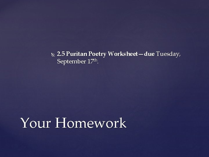  2. 5 Puritan Poetry Worksheet—due Tuesday, September 17 th. Your Homework 