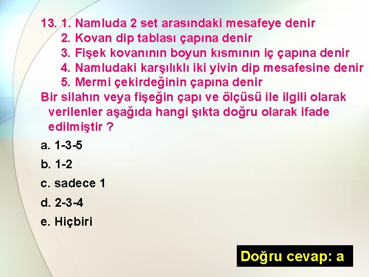 13. 1. Namluda 2 set arasındaki mesafeye denir 2. Kovan dip tablası çapına denir
