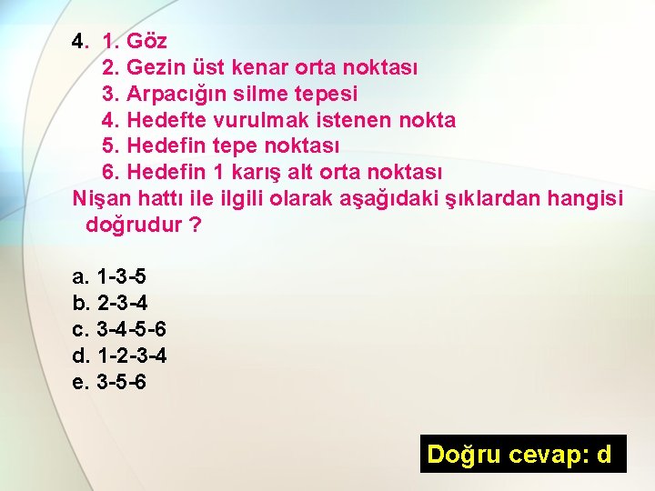 4. 1. Göz 2. Gezin üst kenar orta noktası 3. Arpacığın silme tepesi 4.