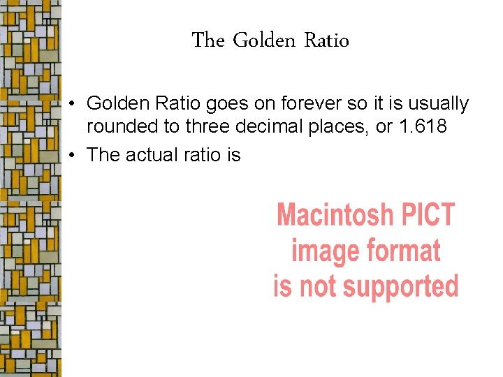 The Golden Ratio • Golden Ratio goes on forever so it is usually rounded