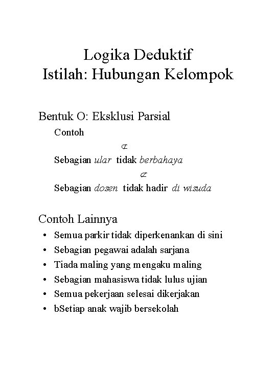 Logika Deduktif Istilah: Hubungan Kelompok Bentuk O: Eksklusi Parsial Contoh Sebagian ular tidak berbahaya