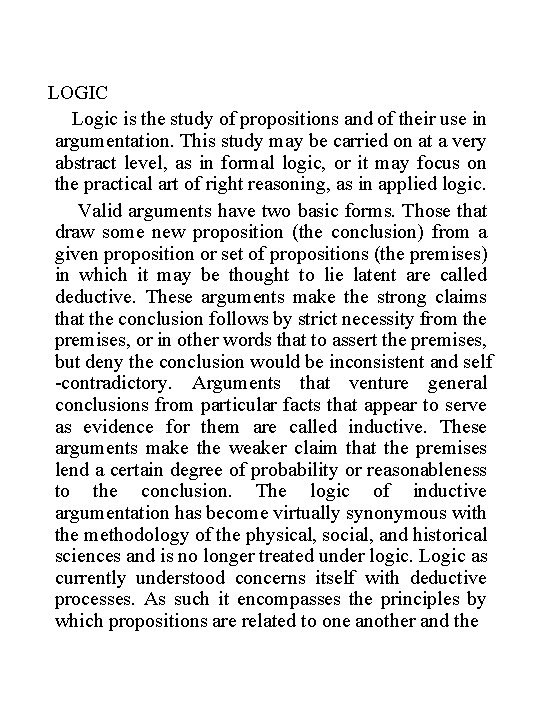 LOGIC Logic is the study of propositions and of their use in argumentation. This