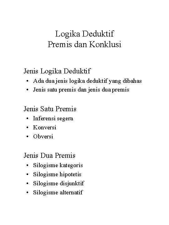 Logika Deduktif Premis dan Konklusi Jenis Logika Deduktif • Ada dua jenis logika deduktif