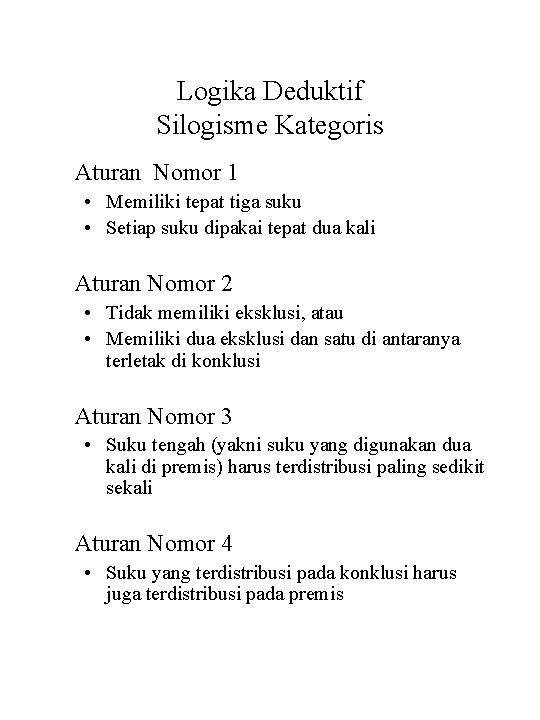 Logika Deduktif Silogisme Kategoris Aturan Nomor 1 • Memiliki tepat tiga suku • Setiap