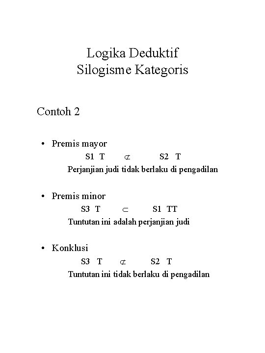 Logika Deduktif Silogisme Kategoris Contoh 2 • Premis mayor S 1 T S 2