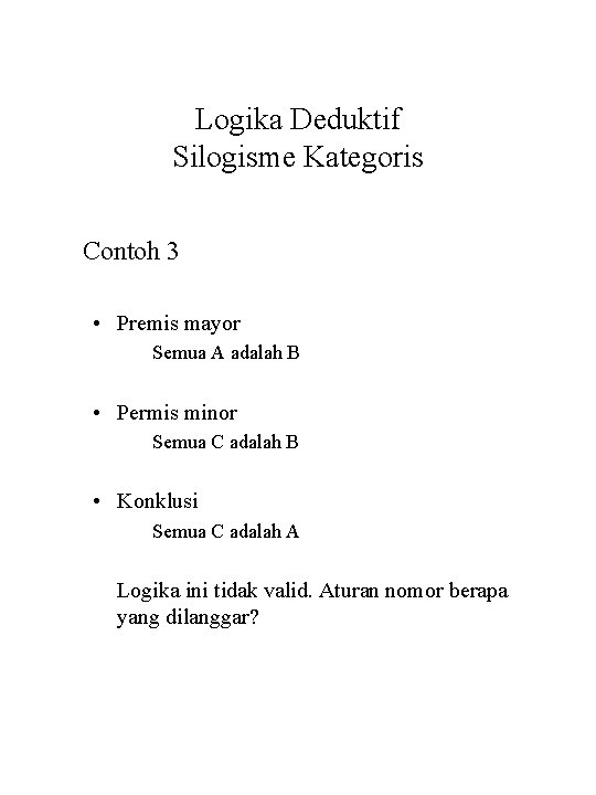 Logika Deduktif Silogisme Kategoris Contoh 3 • Premis mayor Semua A adalah B •