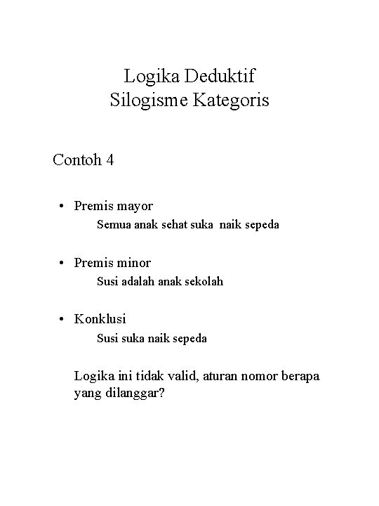 Logika Deduktif Silogisme Kategoris Contoh 4 • Premis mayor Semua anak sehat suka naik