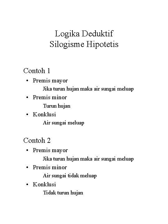 Logika Deduktif Silogisme Hipotetis Contoh 1 • Premis mayor Jika turun hujan maka air