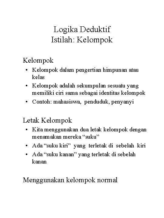 Logika Deduktif Istilah: Kelompok • Kelompok dalam pengertian himpunan atau kelas • Kelompok adalah