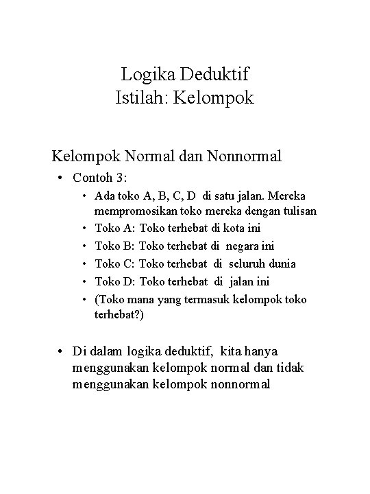 Logika Deduktif Istilah: Kelompok Normal dan Nonnormal • Contoh 3: • Ada toko A,