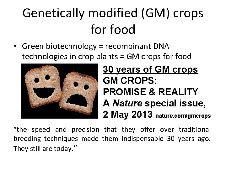 Genetically modified (GM) crops for food • Green biotechnology = recombinant DNA technologies in