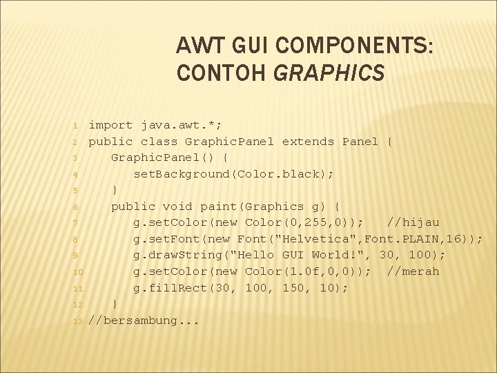 AWT GUI COMPONENTS: CONTOH GRAPHICS 1 2 3 4 5 6 7 8 9