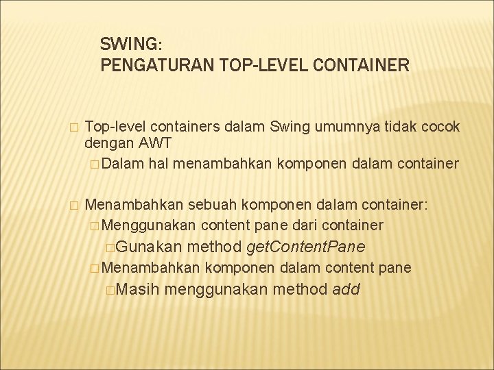 SWING: PENGATURAN TOP-LEVEL CONTAINER � Top-level containers dalam Swing umumnya tidak cocok dengan AWT
