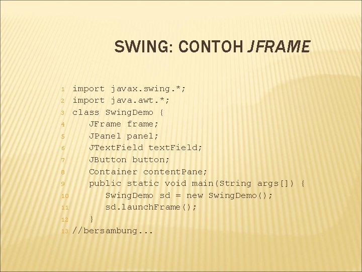 SWING: CONTOH JFRAME 1 2 3 4 5 6 7 8 9 10 11