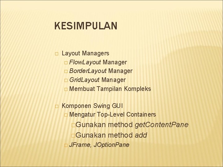 KESIMPULAN � Layout Managers � Flow. Layout Manager � Border. Layout Manager � Grid.