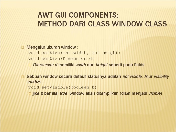 AWT GUI COMPONENTS: METHOD DARI CLASS WINDOW CLASS � Mengatur ukuran window : void