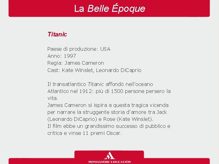 La Belle Époque Titanic Paese di produzione: USA Anno: 1997 Regia: James Cameron Cast: