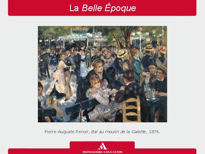 La Belle Époque Pierre-Auguste Renoir, Bal au moulin de la Galette, 1876. 