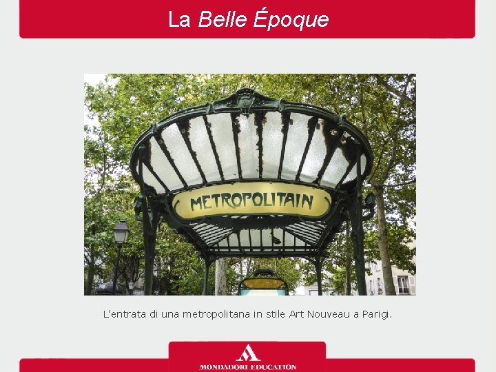 La Belle Époque L’entrata di una metropolitana in stile Art Nouveau a Parigi. 