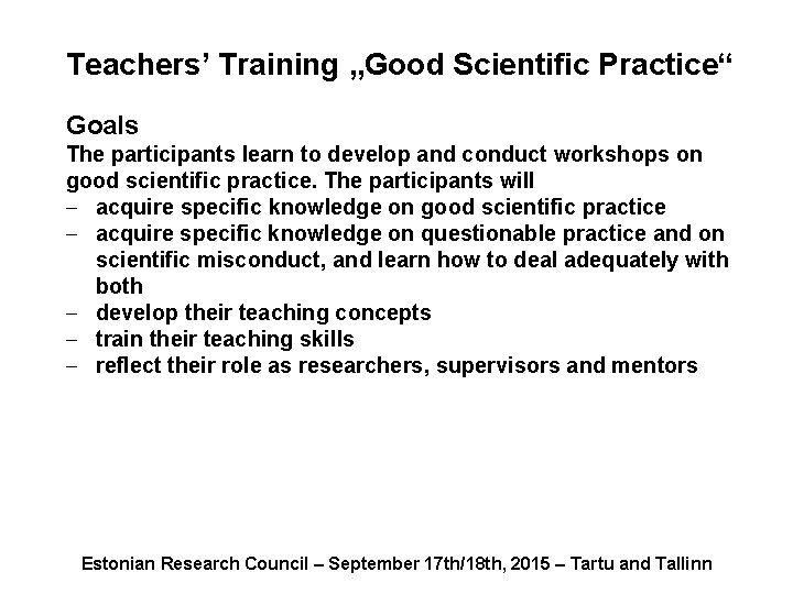 Teachers’ Training „Good Scientific Practice“ Goals The participants learn to develop and conduct workshops