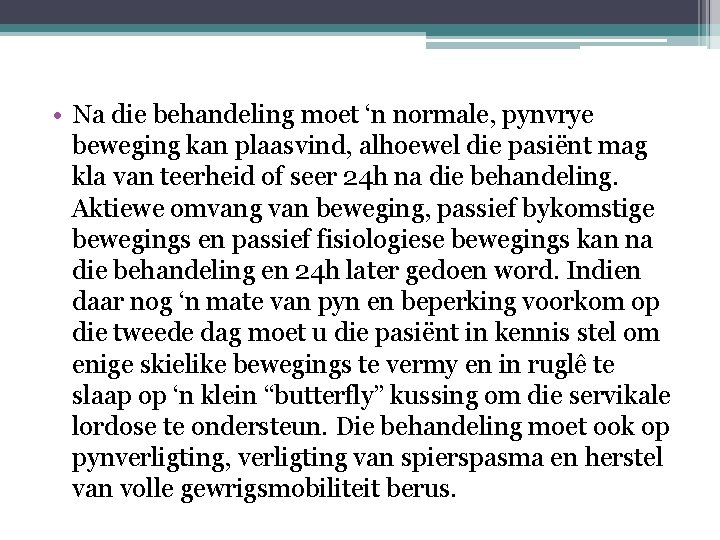  • Na die behandeling moet ‘n normale, pynvrye beweging kan plaasvind, alhoewel die