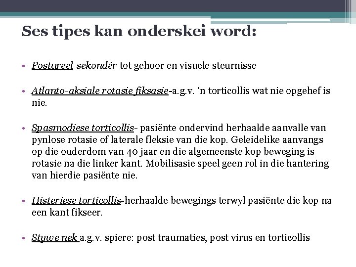 Ses tipes kan onderskei word: • Postureel-sekondêr tot gehoor en visuele steurnisse • Atlanto-aksiale