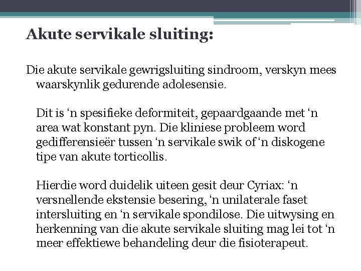 Akute servikale sluiting: Die akute servikale gewrigsluiting sindroom, verskyn mees waarskynlik gedurende adolesensie. Dit