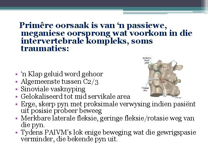 Primêre oorsaak is van ‘n passiewe, meganiese oorsprong wat voorkom in die intervertebrale kompleks,