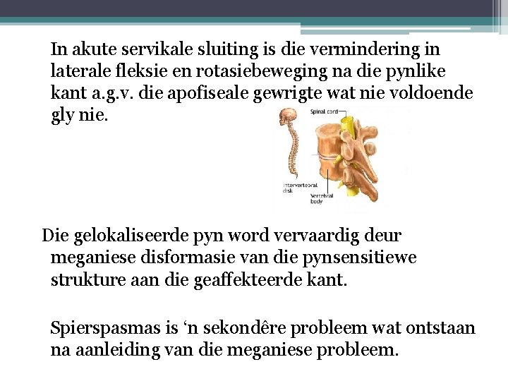  In akute servikale sluiting is die vermindering in laterale fleksie en rotasiebeweging na