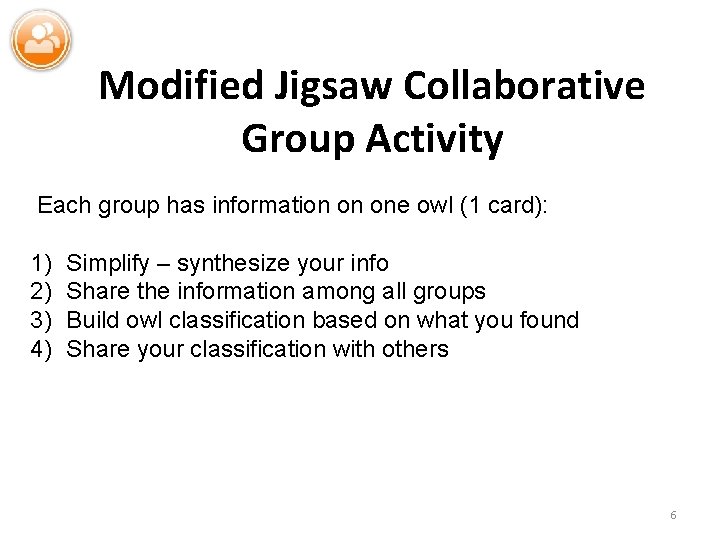 Modified Jigsaw Collaborative Group Activity Each group has information on one owl (1 card):