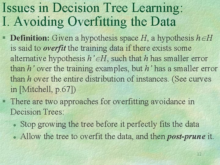 Issues in Decision Tree Learning: I. Avoiding Overfitting the Data § Definition: Given a Issues in Decision Tree Learning: I. Avoiding Overfitting the Data § Definition: Given a