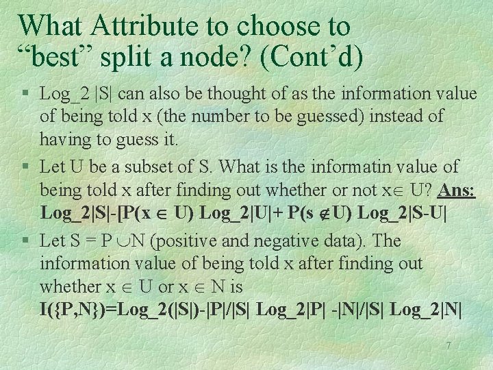 What Attribute to choose to “best” split a node? (Cont’d) § Log_2 |S| can What Attribute to choose to “best” split a node? (Cont’d) § Log_2 |S| can