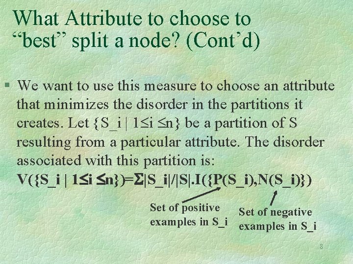 What Attribute to choose to “best” split a node? (Cont’d) § We want to What Attribute to choose to “best” split a node? (Cont’d) § We want to