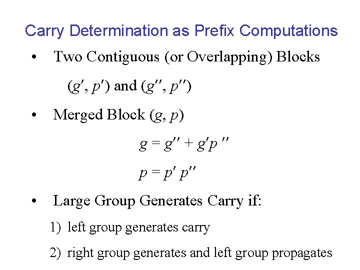 Carry Determination as Prefix Computations • Two Contiguous (or Overlapping) Blocks (g , p