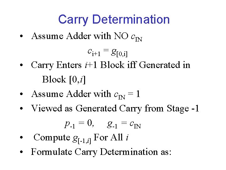 Carry Determination • Assume Adder with NO c. IN ci+1 = g[0, i] •