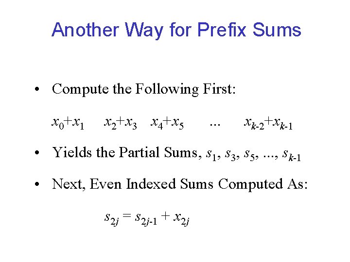Another Way for Prefix Sums • Compute the Following First: x 0+x 1 x