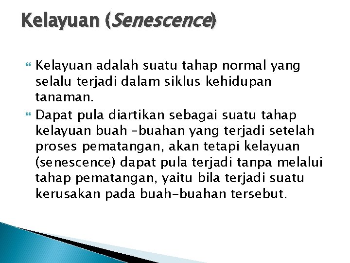 Kelayuan (Senescence) Kelayuan adalah suatu tahap normal yang selalu terjadi dalam siklus kehidupan tanaman.