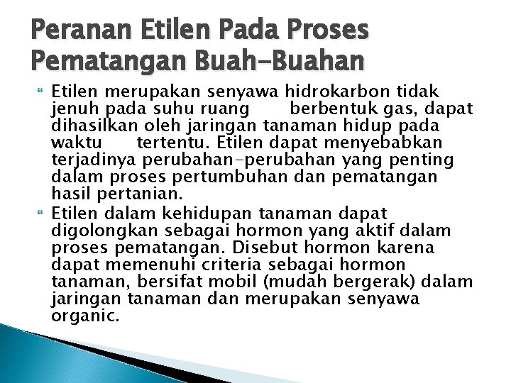 Peranan Etilen Pada Proses Pematangan Buah-Buahan Etilen merupakan senyawa hidrokarbon tidak jenuh pada suhu