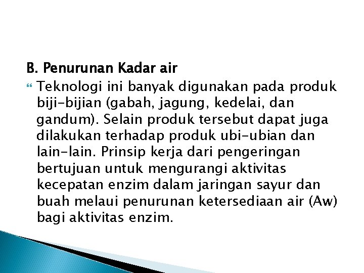 B. Penurunan Kadar air Teknologi ini banyak digunakan pada produk biji-bijian (gabah, jagung, kedelai,