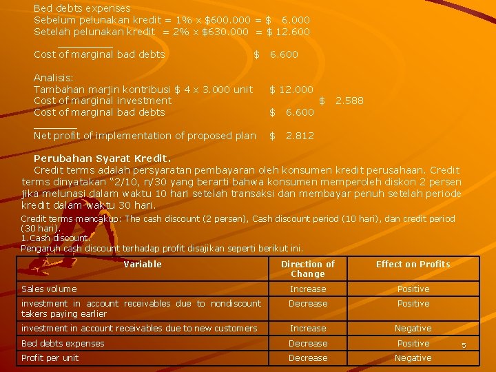 Bed debts expenses Sebelum pelunakan kredit = 1% x $600. 000 = $ 6.