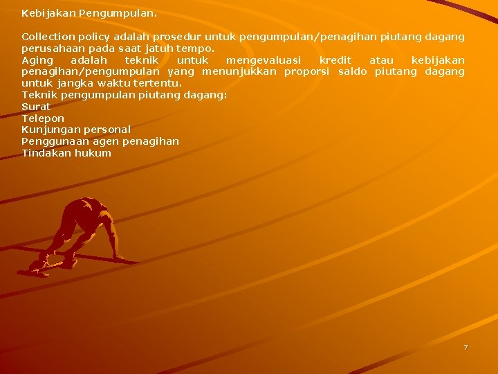 Kebijakan Pengumpulan. Collection policy adalah prosedur untuk pengumpulan/penagihan piutang dagang perusahaan pada saat jatuh