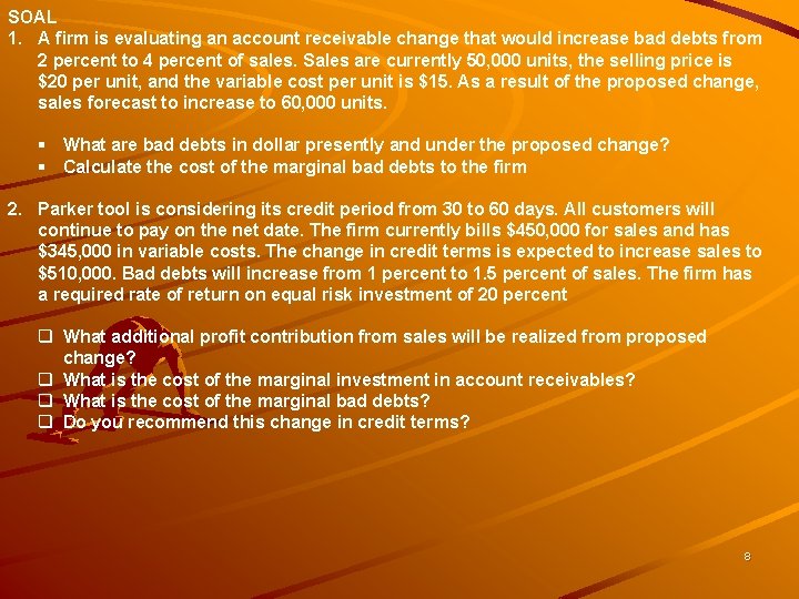 SOAL 1. A firm is evaluating an account receivable change that would increase bad