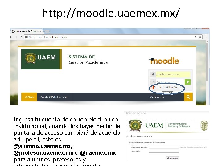 http: //moodle. uaemex. mx/ Ingresa tu cuenta de correo electrónico institucional, cuando los hayas