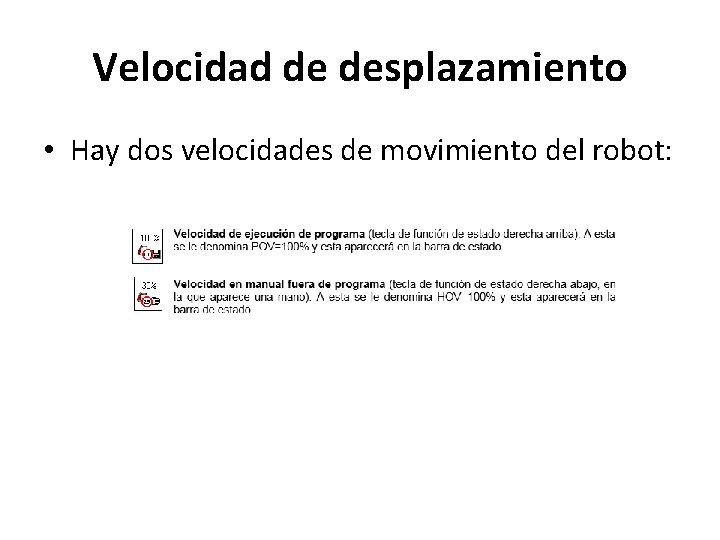 Velocidad de desplazamiento • Hay dos velocidades de movimiento del robot: 