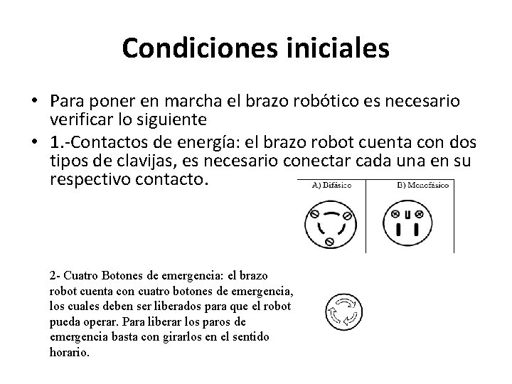 Condiciones iniciales • Para poner en marcha el brazo robótico es necesario verificar lo