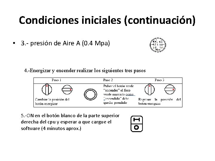 Condiciones iniciales (continuación) • 3. - presión de Aire A (0. 4 Mpa) 4.