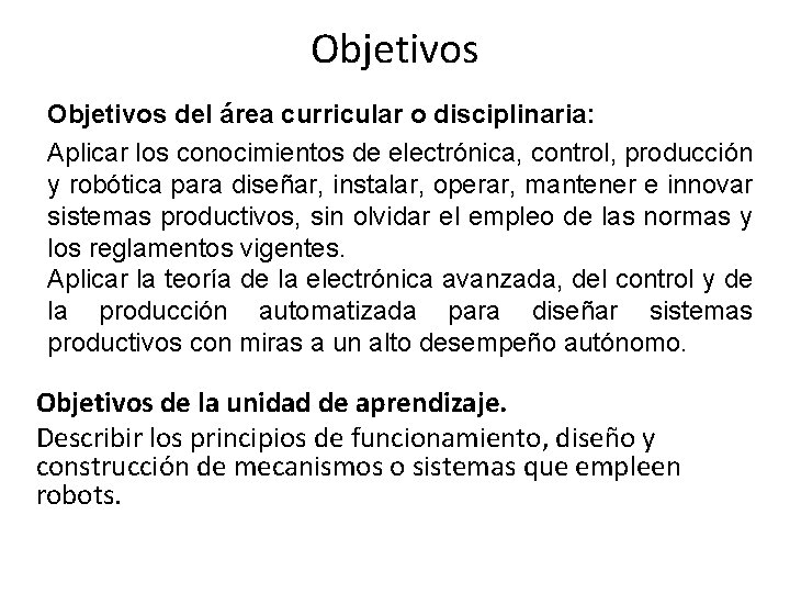 Objetivos del área curricular o disciplinaria: Aplicar los conocimientos de electrónica, control, producción y