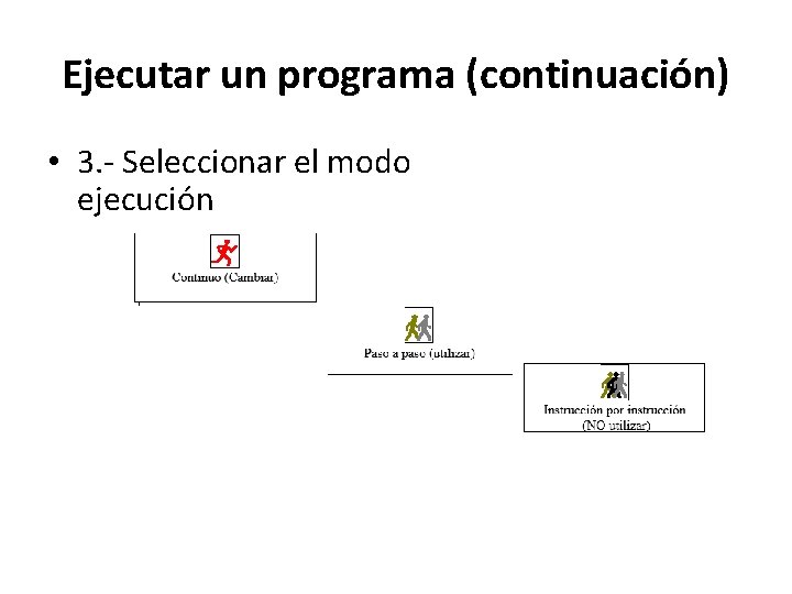 Ejecutar un programa (continuación) • 3. - Seleccionar el modo ejecución 