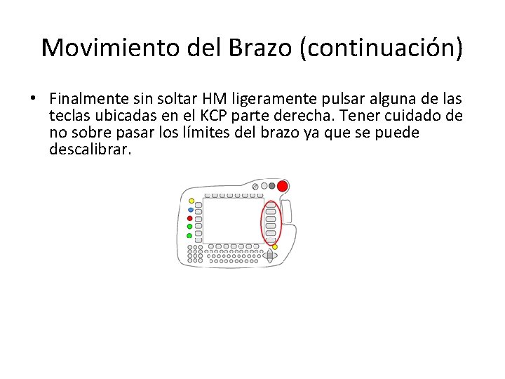 Movimiento del Brazo (continuación) • Finalmente sin soltar HM ligeramente pulsar alguna de las