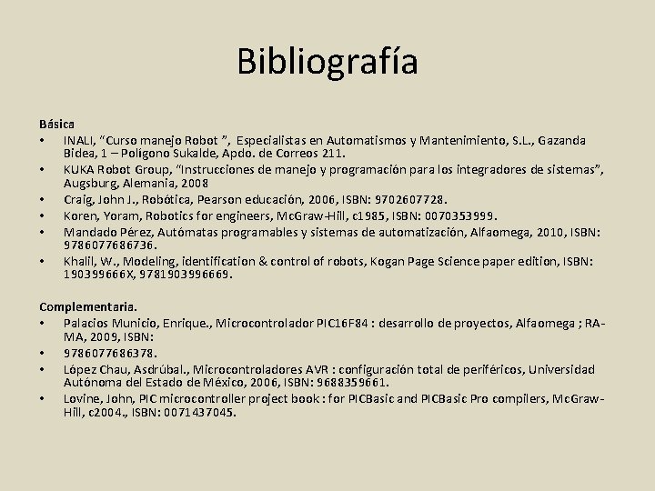 Bibliografía Básica • INALI, “Curso manejo Robot ”, Especialistas en Automatismos y Mantenimiento, S.